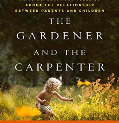خرید و دانلود نسخه کامل کتاب The Gardener and the Carpenter: What the New Science of Child Development Tells Us About the Relationship Between Parents and Children