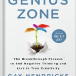 خرید و دانلود نسخه کامل کتاب The Genius Zone: The Breakthrough Process to End Negative Thinking and Live in True Creativity by Gay Hendricks