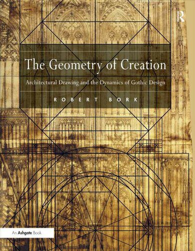 خرید و دانلود نسخه کامل کتاب The Geometry of Creation: Architectural Drawing and the Dynamics of Gothic Design_68d3904877a73.jpeg خرید و دانلود نسخه کامل کتاب The Geometry of Creation: Architectural Drawing and the Dynamics of Gothic Design
