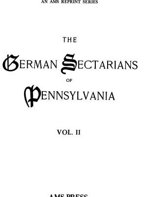 خرید و دانلود نسخه کامل کتاب The German Sectarians of Pennsylvania: A Critical and Legendary History of the Ephrata Cloister and the Dunkers