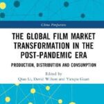 خرید و دانلود نسخه کامل کتاب The Global Film Market Transformation in the Post-Pandemic Era: Production, Distribution and Consumption
