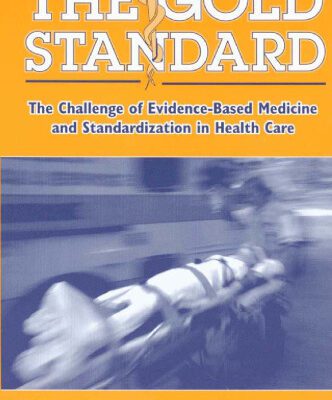 خرید و دانلود نسخه کامل کتاب The Gold Standard: The Challenge of Evidence-Based Medicine and Standardization in Health Care