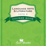 خرید و دانلود نسخه کامل کتاب The Good and The Beautiful Level K Language Art Course