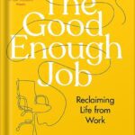 خرید و دانلود نسخه کامل کتاب The Good Enough Job: Reclaiming Life from Work by Simone Stolzoff
