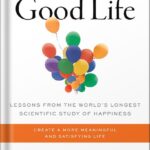 خرید و دانلود نسخه کامل کتاب The Good Life: Lessons from the World’s Longest Scientific Study of Happiness by Robert J. Waldinger