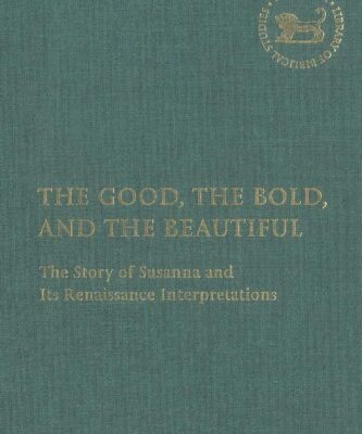 خرید و دانلود نسخه کامل کتاب The Good, the Bold, and the Beautiful: The Story of Susanna and Its Renaissance Interpretations (The Library of Hebrew Bible Old Testament Studies)