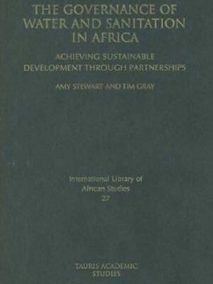 خرید و دانلود نسخه کامل کتاب The Governance of Water and Sanitation in Africa: Achieving Sustainable Development through Partnerships (International Library of African Studies)