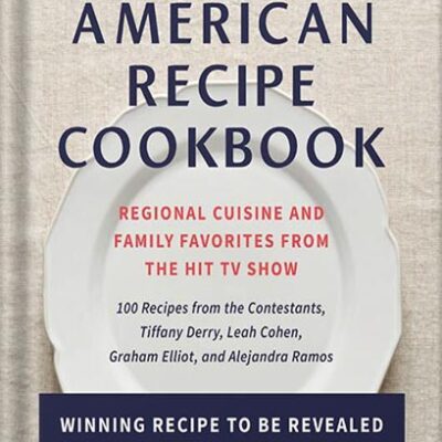 خرید و دانلود نسخه کامل کتاب The Great American Recipe Cookbook: Regional Cuisine and Family Favorites from the Hit TV Show by The Great American Recipe
