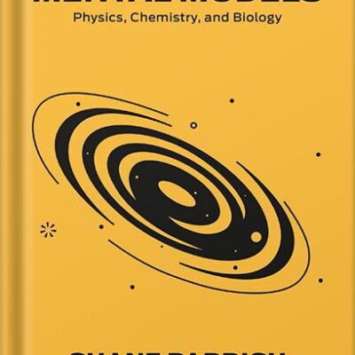 خرید و دانلود نسخه کامل کتاب The Great Mental Models, Volume 2: Physics, Chemistry, and Biology (The Great Mental Models Series) by Shane Parrish