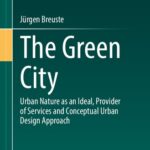 خرید و دانلود نسخه کامل کتاب The Green City: Urban Nature as an Ideal, Provider of Services and Conceptual Urban Design Approach