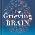 خرید و دانلود نسخه کامل کتاب The Grieving Brain: The Surprising Science of How We Learn from Love and Loss by Mary-Frances O’Connor