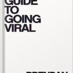 خرید و دانلود نسخه کامل کتاب The Guide To Going Viral: The Art and Science of Succeeding on Social Media by Brendan Kane