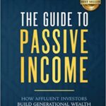 خرید و دانلود نسخه کامل کتاب The Guide to Passive Income: How Affluent Investors Build Generational Wealth [2021] –  +  pdf