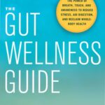 خرید و دانلود نسخه کامل کتاب The Gut Wellness Guide The Power of Breath, Touch, and Awareness to Reduce Stress, Aid Digestion, and Reclaim Whole-Body Healt