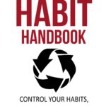 خرید و دانلود نسخه کامل کتاب The habit handbook: control your habits, command your life. Use the power of habit to ensure effective lasting changes to your health, wealth and mindset
