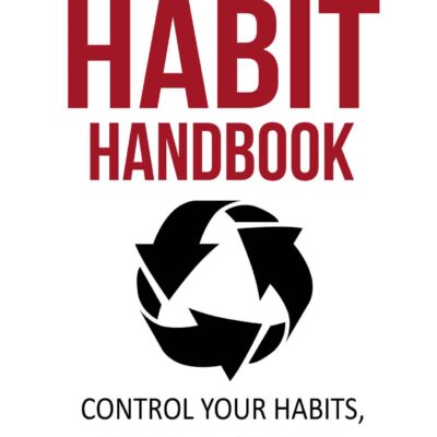 خرید و دانلود نسخه کامل کتاب The habit handbook: control your habits, command your life. Use the power of habit to ensure effective lasting changes to your health, wealth and mindset