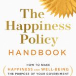 خرید و دانلود نسخه کامل کتاب The Happiness Policy Handbook How to Make Happiness and Well-Being the Purpose of Your Government