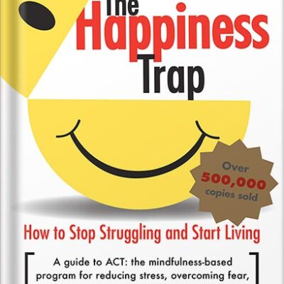 خرید و دانلود نسخه کامل کتاب The Happiness Trap: How to Stop Struggling and Start Living: A Guide to ACT by Russ Harris