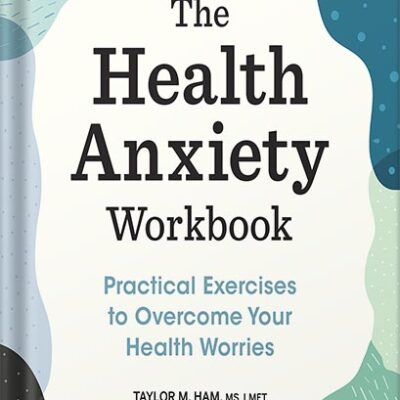 خرید و دانلود نسخه کامل کتاب The Health Anxiety Workbook: Practical Exercises to Overcome Your Health Worries by Taylor M Ham MS LMFT