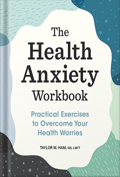 خرید و دانلود نسخه کامل کتاب The Health Anxiety Workbook: Practical Exercises to Overcome Your Health Worries by Taylor M Ham MS LMFT_68c062f9ccb1b.jpeg خرید و دانلود نسخه کامل کتاب The Health Anxiety Workbook: Practical Exercises to Overcome Your Health Worries by Taylor M Ham MS LMFT