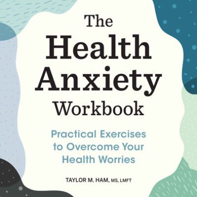 خرید و دانلود نسخه کامل کتاب The Health Anxiety Workbook: Practical Exercises to Overcome Your Health Worries