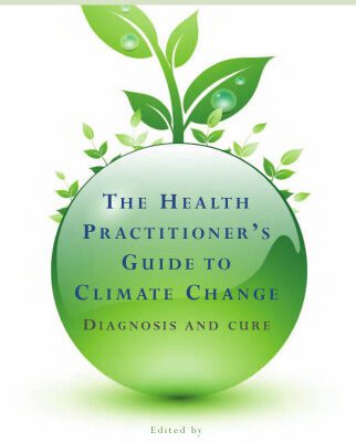 خرید و دانلود نسخه کامل کتاب The Health Practitioners Guide to Climate Change: Diagnosis and Cure (Earthscan: Climate)