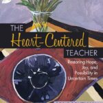 خرید و دانلود نسخه کامل کتاب The Heart-Centered Teacher: Restoring Hope, Joy, and Possibility in Uncertain Times