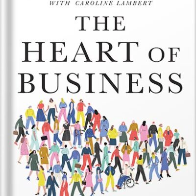خرید و دانلود نسخه کامل کتاب The Heart of Business: Leadership Principles for the Next Era of Capitalism by Hubert Joly