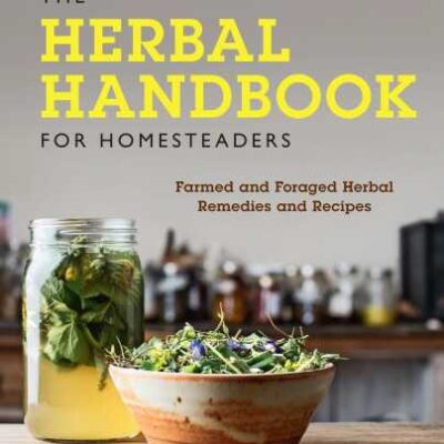 خرید و دانلود نسخه کامل کتاب The Herbal Handbook for Homesteaders:Farmed and Foraged Herbal Remedies and Recipes