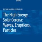 خرید و دانلود نسخه کامل کتاب The High Energy Solar Corona: Waves, Eruptions, Particles (Lecture Notes in Physics)