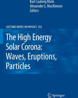 خرید و دانلود نسخه کامل کتاب The High Energy Solar Corona: Waves, Eruptions, Particles (Lecture Notes in Physics)