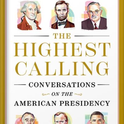 خرید و دانلود نسخه کامل کتاب The Highest Calling: Conversations on the American Presidency by David M. Rubenstein