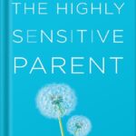 خرید و دانلود نسخه کامل کتاب The Highly Sensitive Parent: Be Brilliant in Your Role, Even When the World Overwhelms You by Elaine N. Aron Ph.D