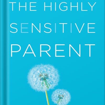 خرید و دانلود نسخه کامل کتاب The Highly Sensitive Parent: Be Brilliant in Your Role, Even When the World Overwhelms You by Elaine N. Aron Ph.D