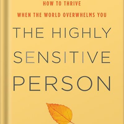 خرید و دانلود نسخه کامل کتاب The Highly Sensitive Person: How to Thrive When the World Overwhelms You by Elaine N. Aron Phd