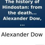 خرید و دانلود نسخه کامل کتاب The history of Hindostan: from the death of Akbar, to the complete settlement of the empire under Aurungzebe
