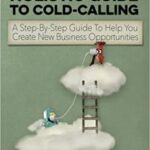 خرید و دانلود نسخه کامل کتاب The Holistic Guide To Cold-Calling: A Step-By-Step Guide To Help You Create New Business Opportunities –  +  PDF
