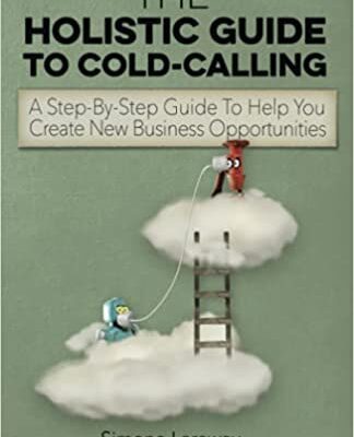 خرید و دانلود نسخه کامل کتاب The Holistic Guide To Cold-Calling: A Step-By-Step Guide To Help You Create New Business Opportunities – + PDF