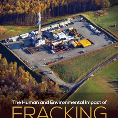 خرید و دانلود نسخه کامل کتاب The Human and Environmental Impact of Fracking: How Fracturing Shale for Gas Affects Us and Our World