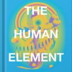 خرید و دانلود نسخه کامل کتاب The Human Element: Overcoming the Resistance That Awaits New Ideas 1st Edition, by Loran Nordgren