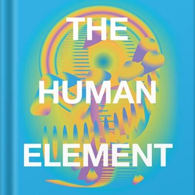 خرید و دانلود نسخه کامل کتاب The Human Element: Overcoming the Resistance That Awaits New Ideas 1st Edition, by Loran Nordgren