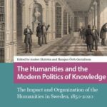 خرید و دانلود نسخه کامل کتاب The Humanities And The Modern Politics Of Knowledge: The Impact And Organization Of The Humanities In Sweden, 1850-2020