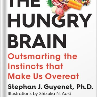 خرید و دانلود نسخه کامل کتاب The Hungry Brain: Outsmarting the Instincts That Make Us Overeat by Stephan J. Guyenet