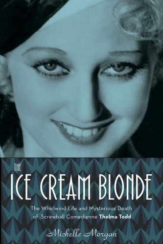 خرید و دانلود نسخه کامل کتاب The Ice Cream Blonde: The Whirlwind Life and Mysterious Death of Screwball Comedienne Thelma Todd_68d6924d40605.jpeg خرید و دانلود نسخه کامل کتاب The Ice Cream Blonde: The Whirlwind Life and Mysterious Death of Screwball Comedienne Thelma Todd