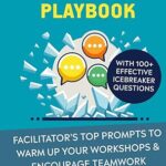 خرید و دانلود نسخه کامل کتاب The Icebreaker Playbook: Facilitator’s Top Prompts to Warm Up Your Workshops & Encourage Teamwork –  +  Pdf
