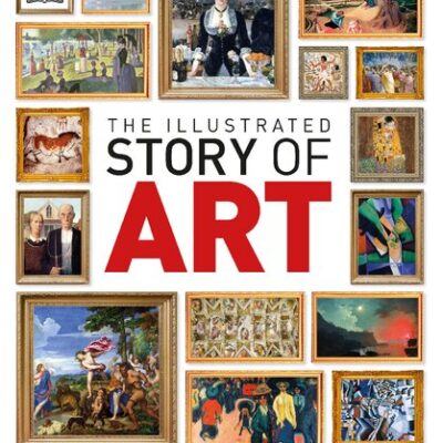 خرید و دانلود نسخه کامل کتاب The Illustrated Story of Art: The Great Art Movements and the Paintings that Inspired them