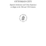 خرید و دانلود نسخه کامل کتاب The Image of an Ottoman City: Imperial Architecture and Urban Experience in Aleppo in the 16th and 17th Centuries