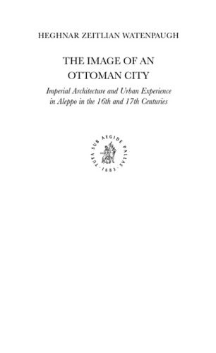 خرید و دانلود نسخه کامل کتاب The Image of an Ottoman City: Imperial Architecture and Urban Experience in Aleppo in the 16th and 17th Centuries_68d3533f4ff49.jpeg خرید و دانلود نسخه کامل کتاب The Image of an Ottoman City: Imperial Architecture and Urban Experience in Aleppo in the 16th and 17th Centuries