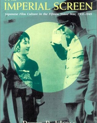 خرید و دانلود نسخه کامل کتاب The Imperial Screen: Japanese Film Culture in the Fifteen Years’ War, 1931-1945