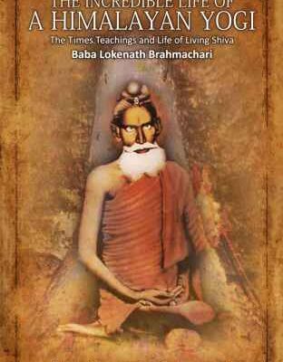 خرید و دانلود نسخه کامل کتاب The Incredible Life of a Himalayan Yogi: The Times, Teachings and Life of Living Shiva: Baba Lokenath Brahmachari